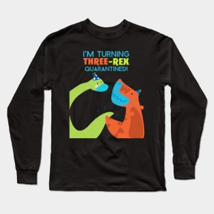 I'm turning THREE-REX quarantined Long Sleeve T-Shirt